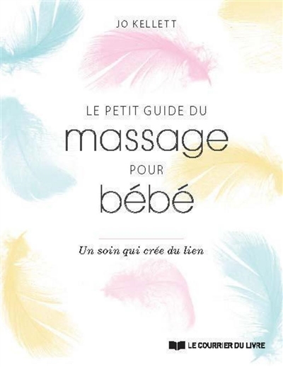 Le Petit Guide Du Massage Pour Bebe Un Soin Qui Cree Du Lien De Jo Kellett Livre Lire Demain