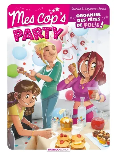 Mes cop's party : organise des fêtes de folie !