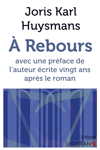A Rebours : Avec une préface de l'auteur écrite vingt ans après le roman