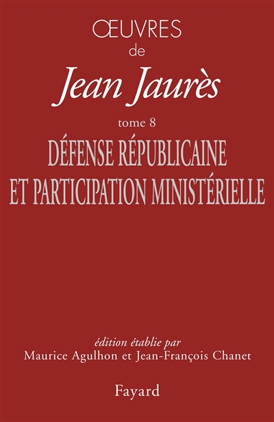 Oeuvres de Jean Jaurès. Vol. 8. Défense républicaine et participation ministérielle