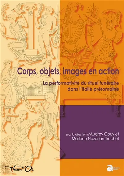 Corps, objets, images en action : la performativité du rituel funéraire dans l'Italie préromaine