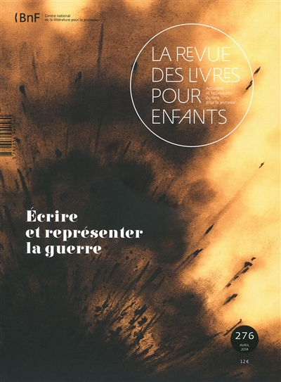 Revue des livres pour enfants (La), n° 276. Ecrire et représenter la guerre