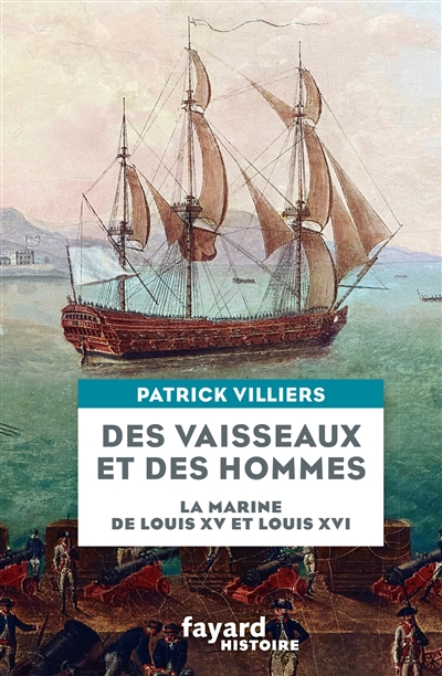 Des vaisseaux et des hommes : la Marine de Louis XV et Louis XVI