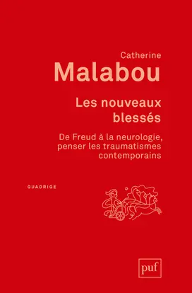 Les nouveaux blessés : de Freud à la neurologie, penser les traumatismes contemporains