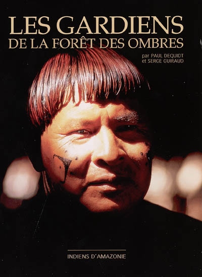 Les gardiens de la forêt des ombres : Indiens d'amazonie