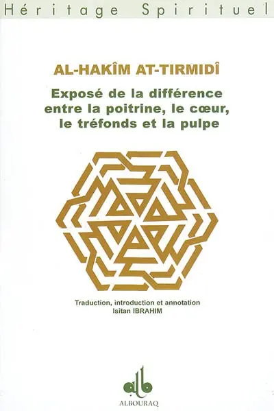 Exposé de la différence entre la poitrine, le coeur, le tréfonds et la pulpe. Bayân al-farq bayna as-sadr wa al qalb wa al-fu'âd wa al-lubb