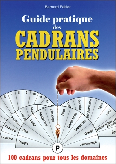 Guide pratique des cadrans pendulaires : 100 cadrans pour tous les domaines