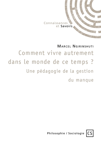 Comment vivre dans le monde de ce temps : une pédagogie de la gestion du manque