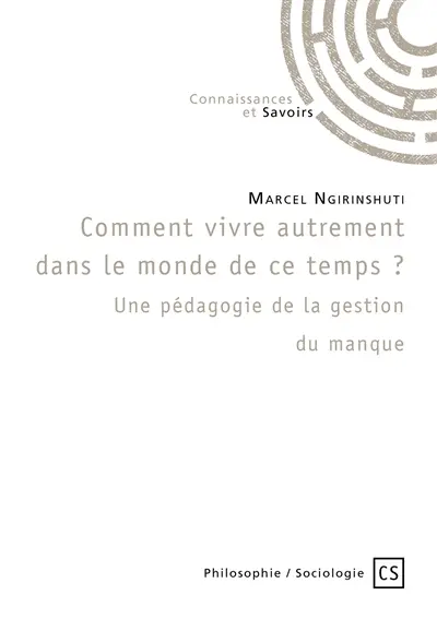 Comment vivre dans le monde de ce temps : une pédagogie de la gestion du manque