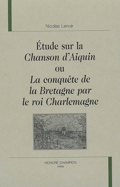 Etude sur la Chanson d'Aiquin ou La conquête de la Bretagne par le roi Charlemagne
