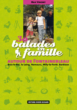 30 balades en famille autour de Fontainebleau : Bois-le-Roi, le Loing, Nemours, Milly-la-Forêt, Barbizon