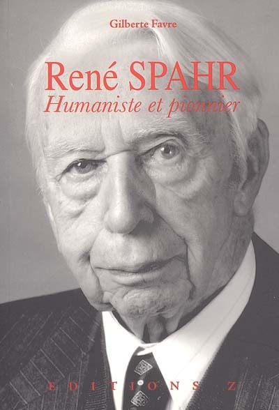 René Spahr : 1905-2001 : humaniste et pionnier