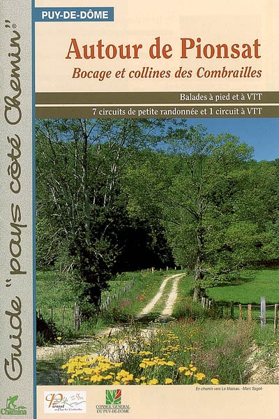 Autour de Pionsat, bocage et collines des Combrailles : Puy-de-Dôme : balades à pied et à VTT, 7 circuits de petite randonnées et 1 circuit à VTT