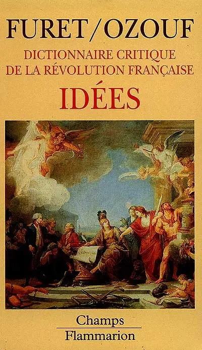 Dictionnaire critique de la Révolution française. Vol. 4. Idées