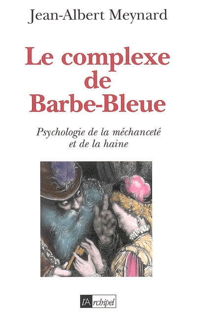 Le complexe de Barbe-Bleue : psychologie de la méchanceté et de la haine