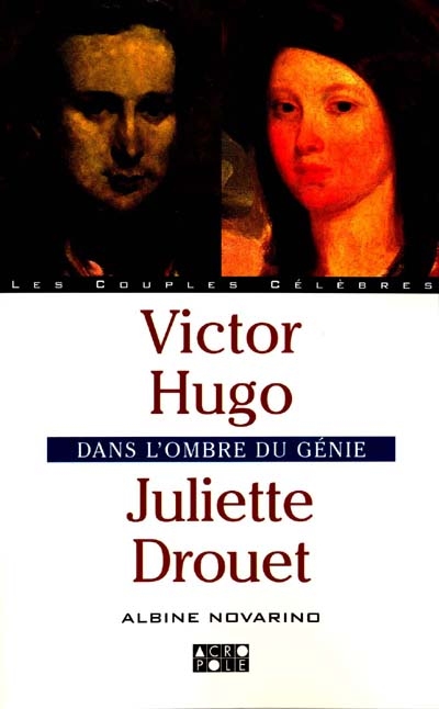 Victor Hugo et Juliette Drouet : dans l'ombre du génie