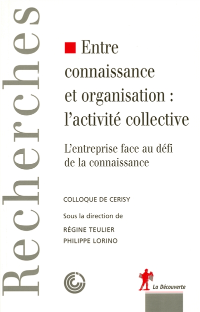 Entre connaissance et organisation : l'activité collective : l'entreprise face au défi de la connaissance : actes du colloque de Cerisy, sept. 2003
