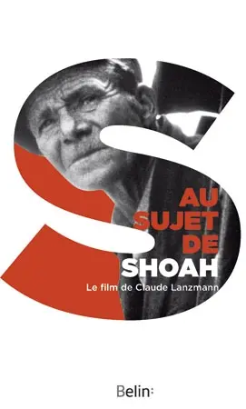 Au sujet de Shoah : le film de Claude Lanzmann