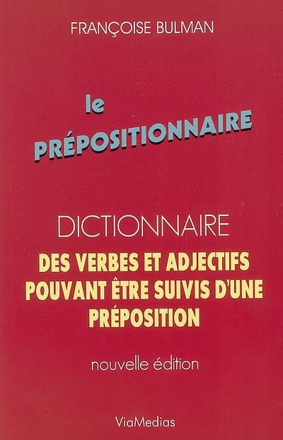 Le prépositionnaire : dictionnaire des verbes et adjectifs pouvant être suivis d'une préposition