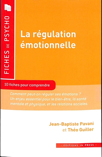 La régulation émotionnelle : 10 fiches pour comprendre : comment peut-on réguler ses émotions ? Un enjeu essentiel pour le bien-être, la santé mentale et physique, et les relations sociales