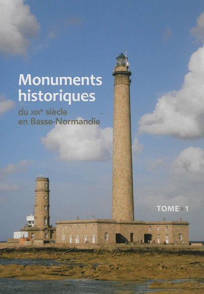 Monuments historiques du XIXe siècle en Basse-Normandie. Vol. 1