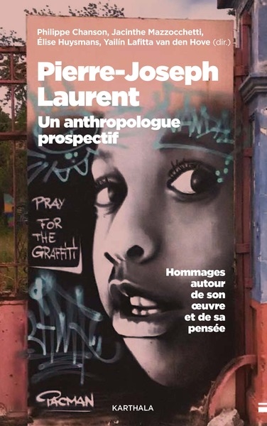 Pierre-Joseph Laurent : un anthropologue prospectif : hommages autour de son oeuvre et de sa pensée