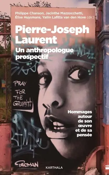 Pierre-Joseph Laurent : un anthropologue prospectif : hommages autour de son oeuvre et de sa pensée