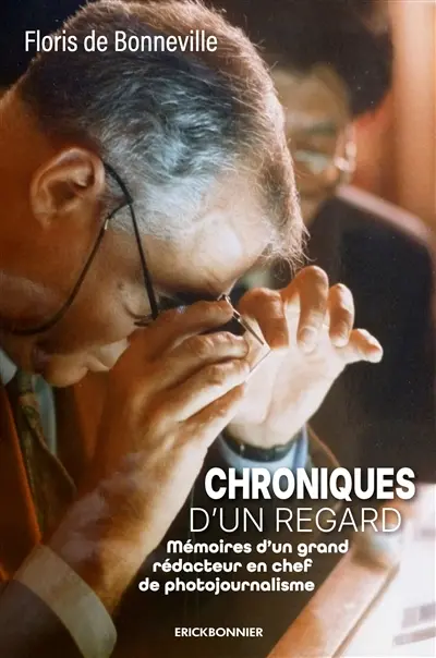 Chroniques d'un regard : mémoires d'un grand rédacteur en chef de photojournalisme