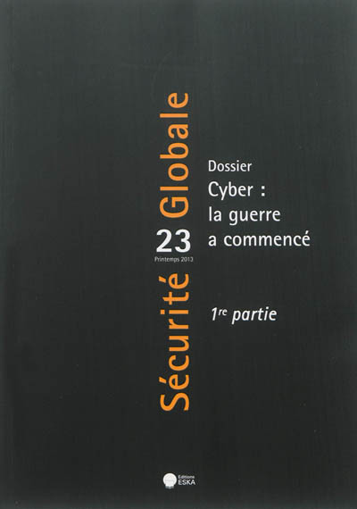 Sécurité globale, n° 23. Cyber : la guerre a commencé : 1re partie