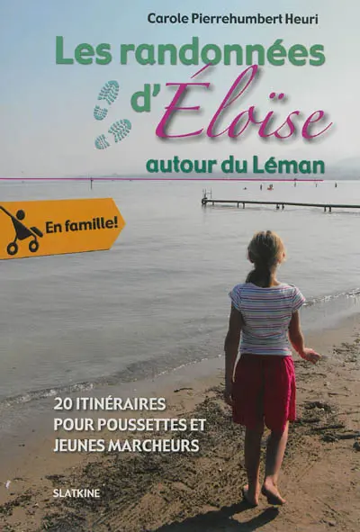 Les randonnées d'Eloïse. Les randonnées d'Eloïse autour du Léman : 20 itinéraires pour poussettes et jeunes marcheurs