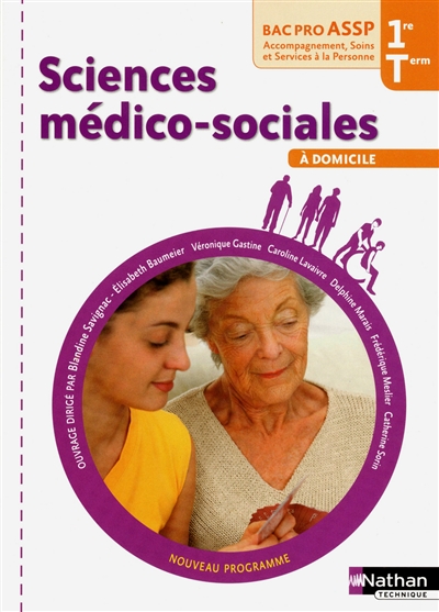 Sciences médico-sociales à domicile : première, terminale, bac pro ASSP accompagnement, soins et services à la personne : nouveau programme