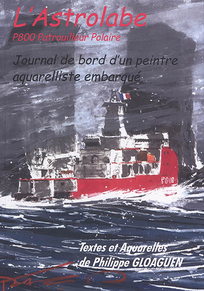 L'Astrolabe, P800 patrouilleur polaire : journal de bord d'un peintre aquarelliste embarqué