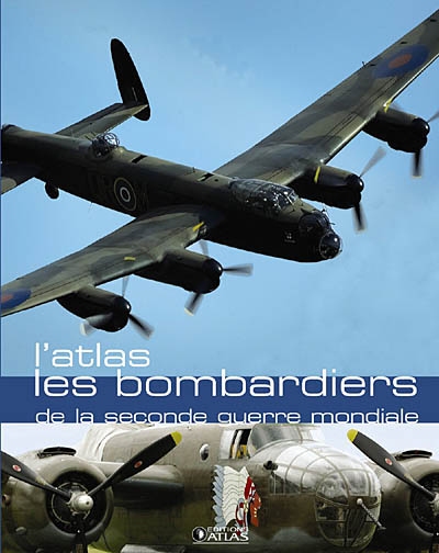 Les bombardiers de la Seconde Guerre mondiale : l'atlas