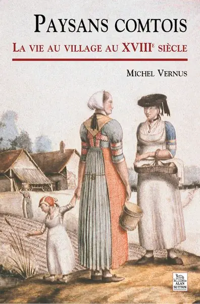 Paysans comtois : la vie au village au XVIIIe siècle