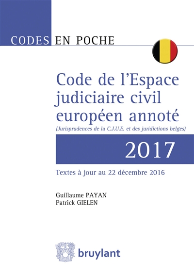 Code de l'espace judiciaire civil européen annoté 2017 : jurisprudences de la CJUE et des juridictions belges