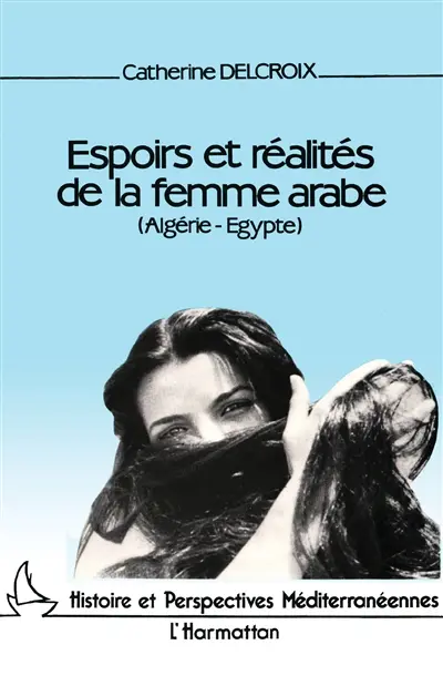 Espoirs et réalités de la femme arabe : Algérie-Egypte