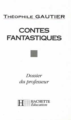 Contes fantastiques, Théophile Gautier : dossier du professeur