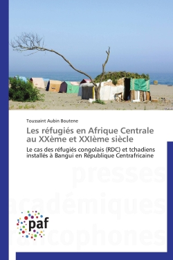 Les réfugiés en Afrique Centrale au XXème et XXIème siècle : Le cas des réfugiés congolais (RDC) et tchadiens installés à Bangui en République Centrafricaine