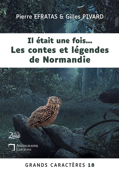 Il était une fois… Les contes et légendes de Normandie : Grands Caractères 18 : en coédition avec Zinédi Editions