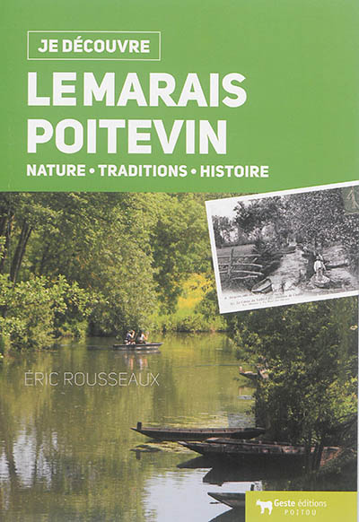 Le Marais poitevin : nature, traditions, histoire