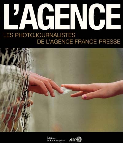 L'Agence : les photojournalistes de l'Agence France-Presse
