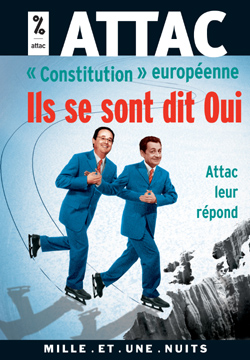 Constitution européenne : ils se sont dit oui, Attac leur répond
