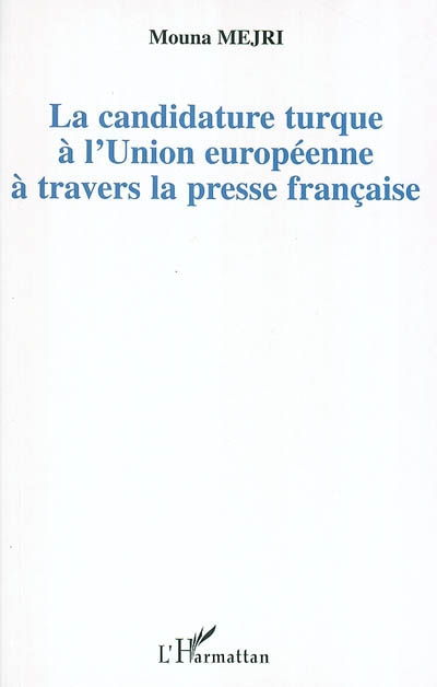 La candidature turque à l'Union européenne à travers la presse française : la différence culturelle parmi les obstacles à son intégration