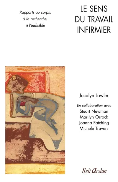 Le sens du travail infirmier : rapports au corps, à la recherche, à l'indicible