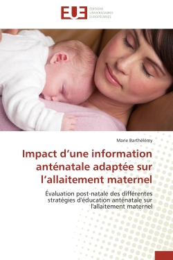Impact d'une information anténatale adaptée sur l'allaitement maternel : Evaluation post-natale des différentes stratégies d'éducation anténatale sur l'allaitement maternel