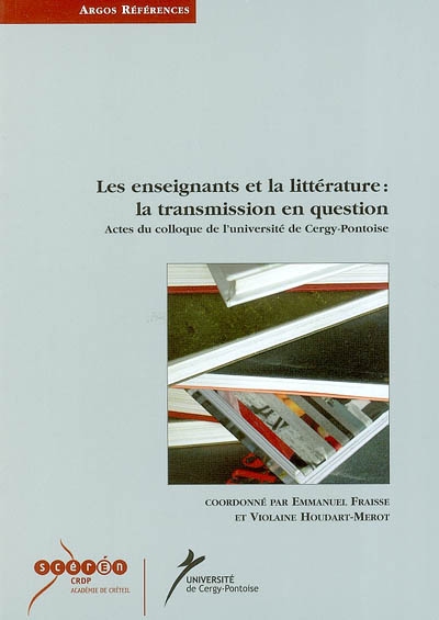 Les enseignants et la littérature : la transmission en question : actes du colloque, Université de Cergy-Pontoise, novembre 2002