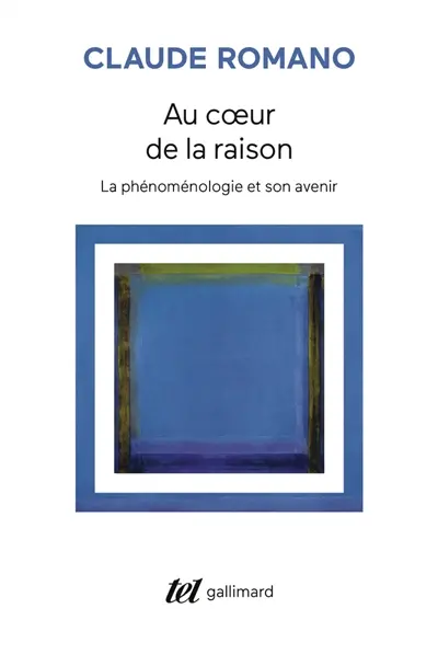 Au coeur de la raison : la phénoménologie et son avenir