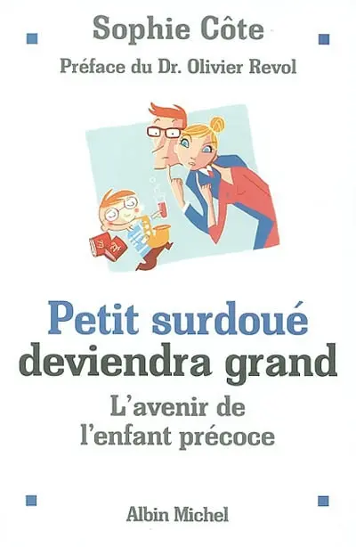 Petit surdoué deviendra grand : de l'enfant précoce à l'adulte surdoué