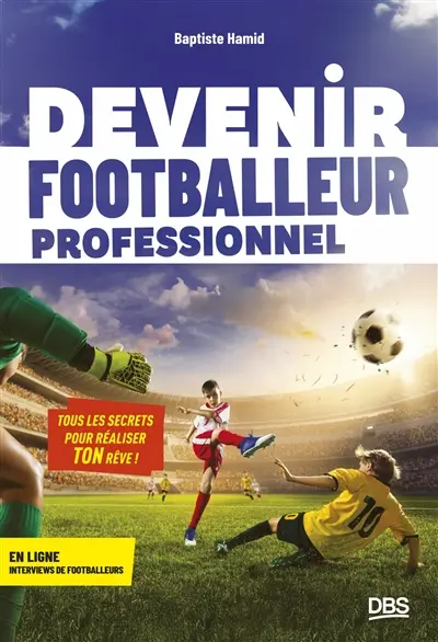 Devenir footballeur professionnel : tous les secrets pour réaliser ton rêve !