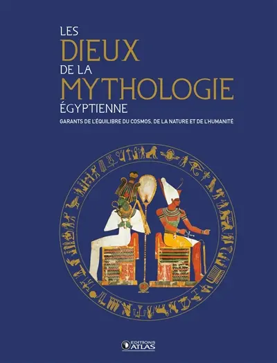 Les dieux de la mythologie égyptienne : garants de l'équilibre du cosmos, de la nature et de l'humanité